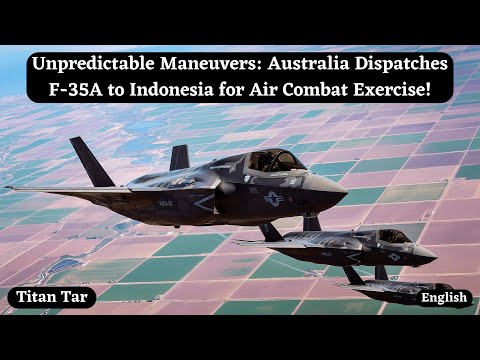 Unpredictable Maneuvers: Australia Dispatches F-35A to Indonesia for Air Combat Exercise! [Video]