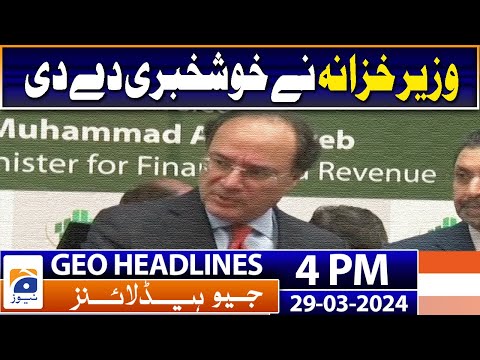 Geo Headlines Today 4 PM | Finance minister gave the good news | 29th March 2024 [Video]