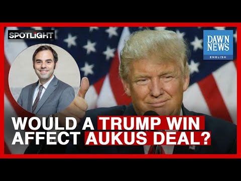 How Would Donald Trump Win Affect The AUKUS Deal? | Dawn News English [Video]