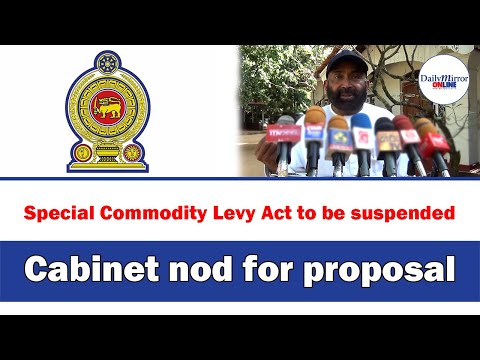 Special Commodity Levy Act to be suspended Cabinet nod for proposal [Video]