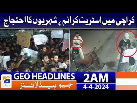 Geo News Headlines 2 AM | Street crime in Karachi, Citizens protest | 4th April 2024 [Video]