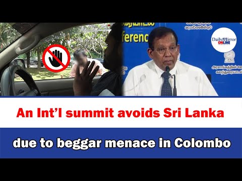 An Int’l summit avoids Sri Lanka , due to beggar menace in Colombo [Video]