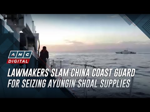 Lawmakers slam China Coast Guard for seizing Ayungin Shoal supplies | ANC [Video]