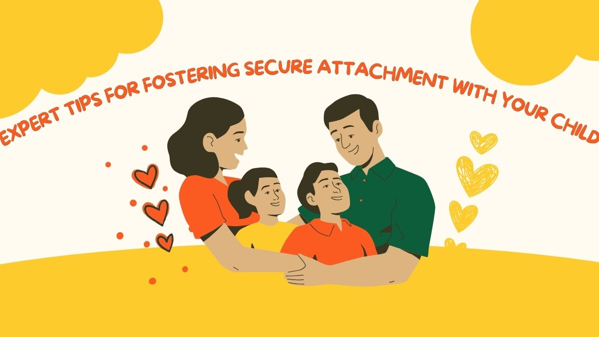 Expert Tips For Fostering Secure Attachment With Your Child [Video]