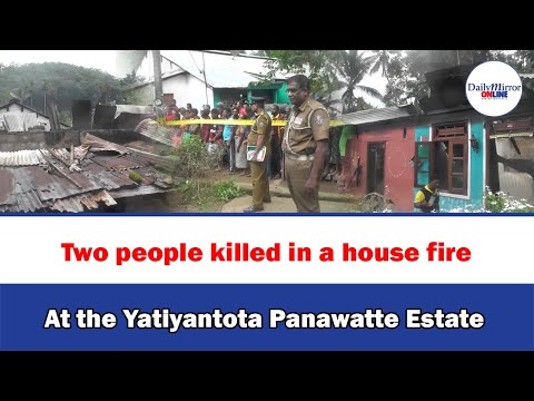 Two people killed in a house fire At the Yatiyantota Panawatte Estate [Video]