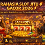 Rahasia Slot Jitu Gacor 2026 ⚡ Pola Main Slot Online yang Banyak Dipakai Pemain Pro